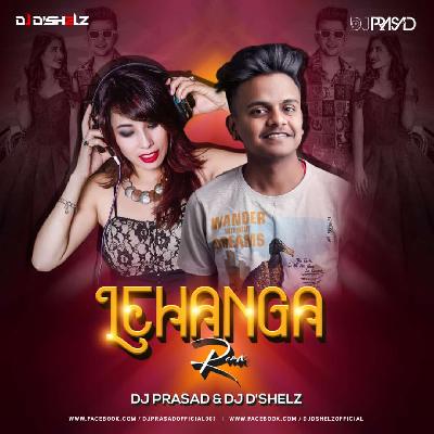Lehanga (Remix) DJ Prasad & DJ D Shelz